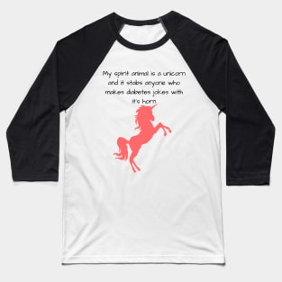 My Spirit Animal Is A Unicorn And It Stabs Anyone Who Makes Diabetes Jokes With It’s Horn Baseball T-Shirt